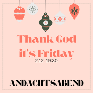 Gezeichneter Weihnachtsschmuck hängt über dem Schriftzug "Thank God it's Friday" 2.12. 19:30 Andachtsabend